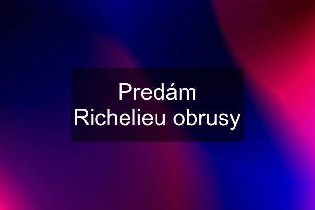 Predám Richelieu obrusy