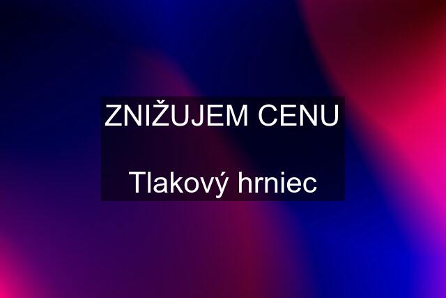 ZNIŽUJEM CENU  Tlakový hrniec