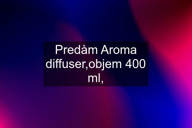 Predàm Aroma diffuser,objem 400 ml,