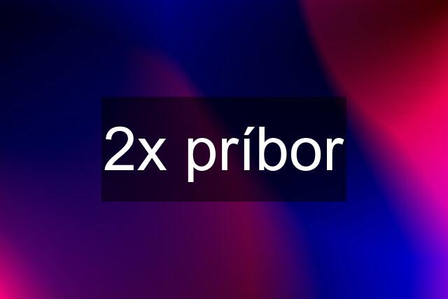 2x príbor