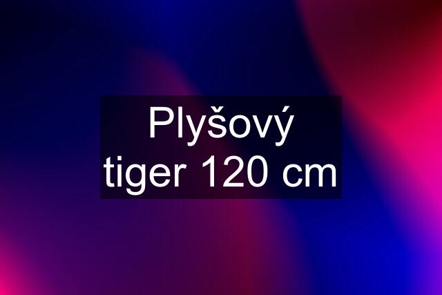 Plyšový tiger 120 cm