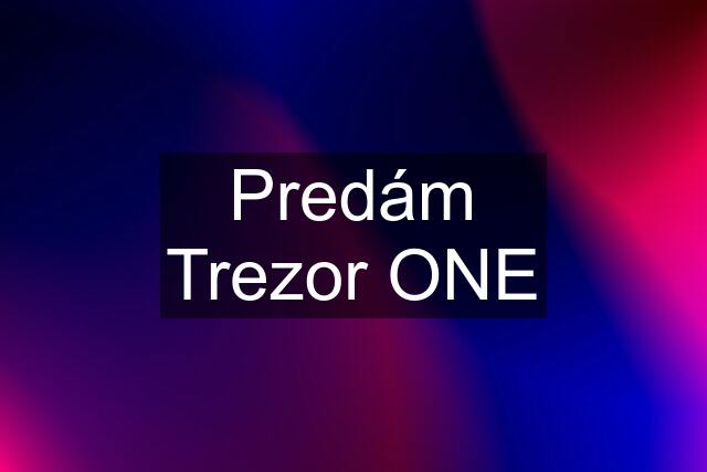 Predám Trezor ONE