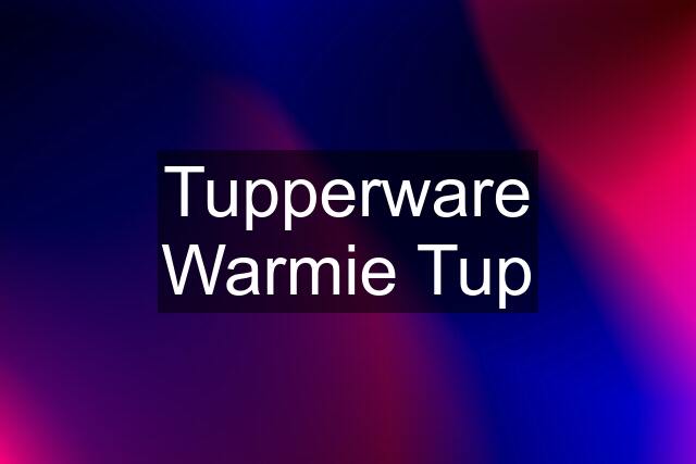 Tupperware Warmie Tup