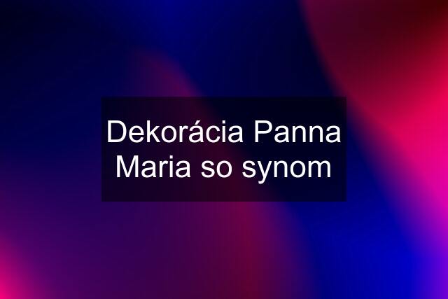 Dekorácia Panna Maria so synom