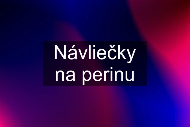 Návliečky na perinu