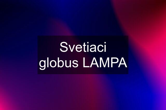 Svetiaci globus LAMPA