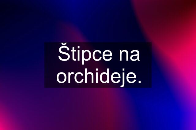 Štipce na orchideje.