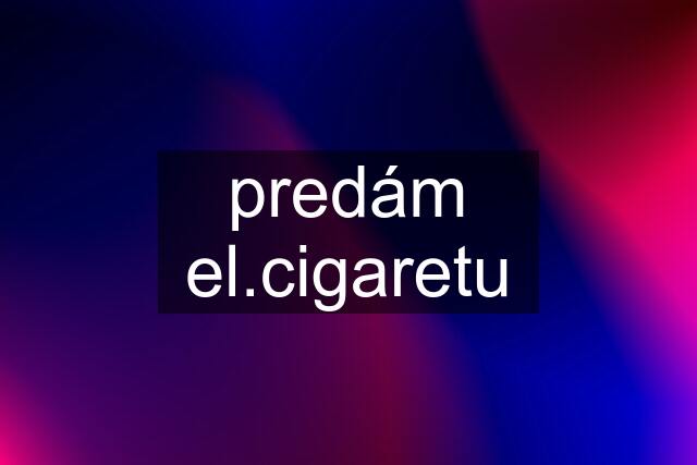 predám el.cigaretu