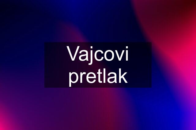 Vajcovi pretlak