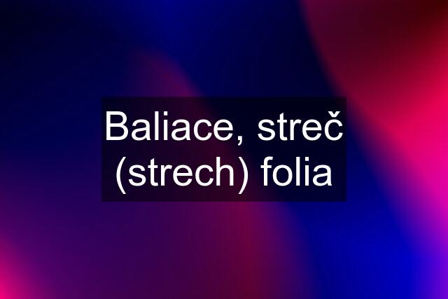 Baliace, streč (strech) folia