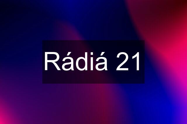 Rádiá 21