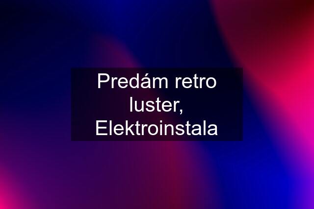 Predám retro luster, Elektroinstala