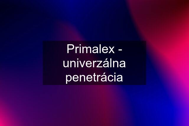 Primalex - univerzálna penetrácia