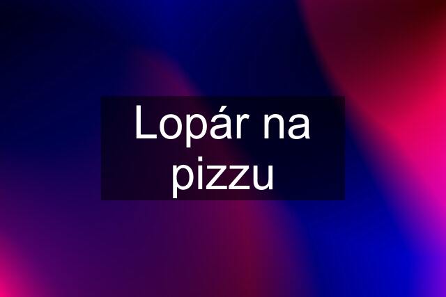 Lopár na pizzu