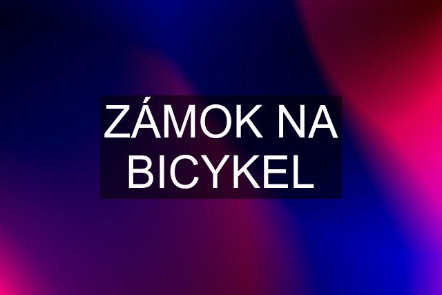 ZÁMOK NA BICYKEL