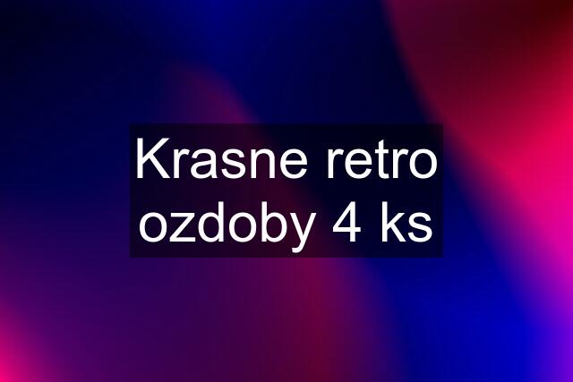 Krasne retro ozdoby 4 ks