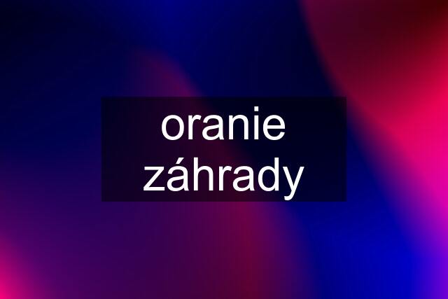 oranie záhrady