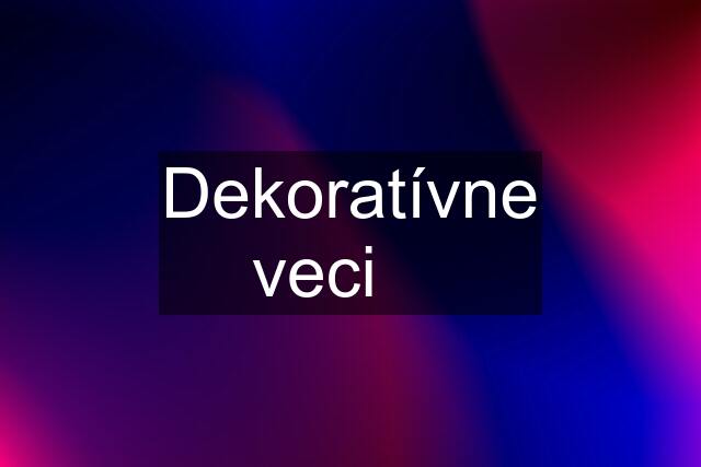 Dekoratívne veci ✅