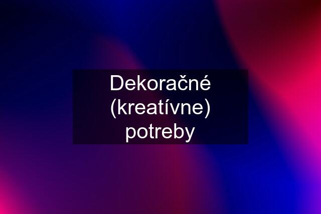 Dekoračné (kreatívne) potreby