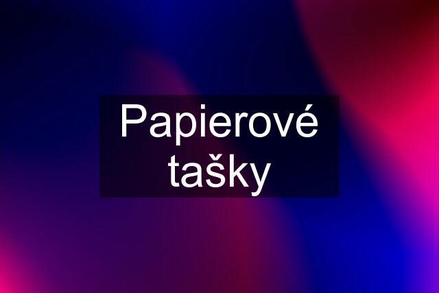 Papierové tašky