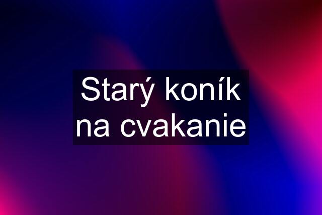 Starý koník na cvakanie