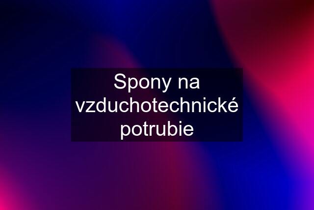 Spony na vzduchotechnické potrubie