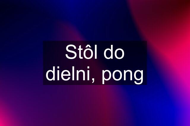 Stôl do dielni, pong