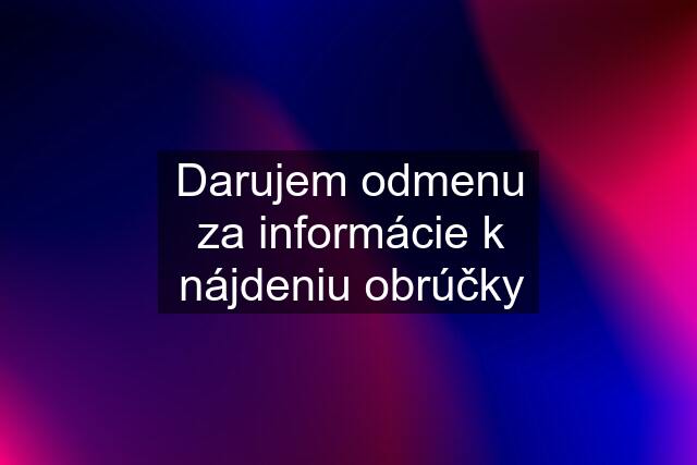 Darujem odmenu za informácie k nájdeniu obrúčky