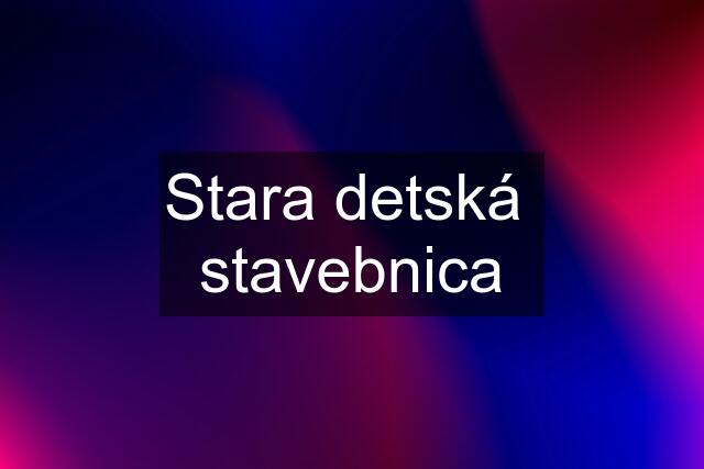 Stara detská  stavebnica