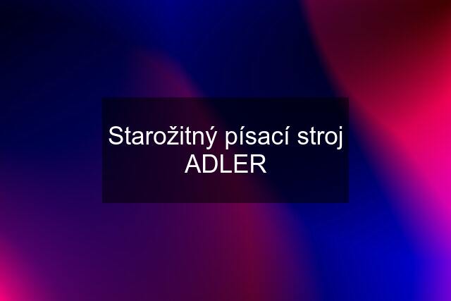 Starožitný písací stroj ADLER