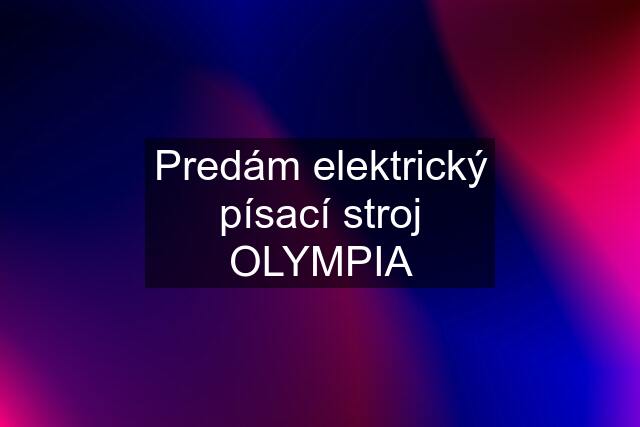 Predám elektrický písací stroj OLYMPIA