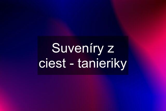 Suveníry z ciest - tanieriky