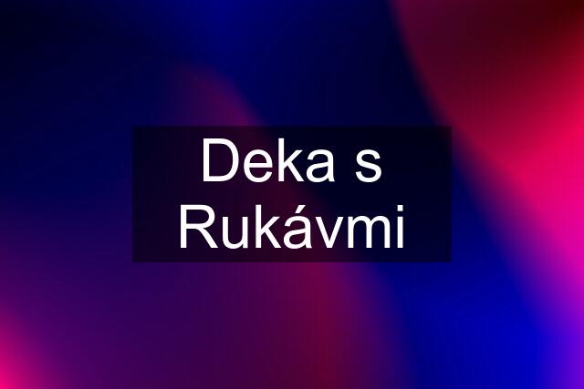 Deka s Rukávmi