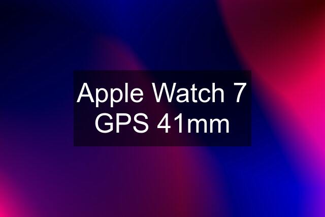 Apple Watch 7 GPS 41mm