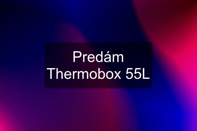 Predám Thermobox 55L