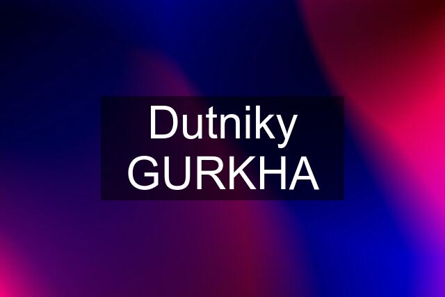 Dutniky GURKHA