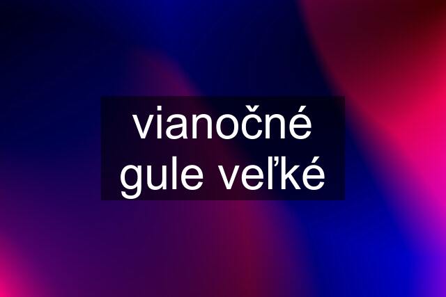 vianočné gule veľké