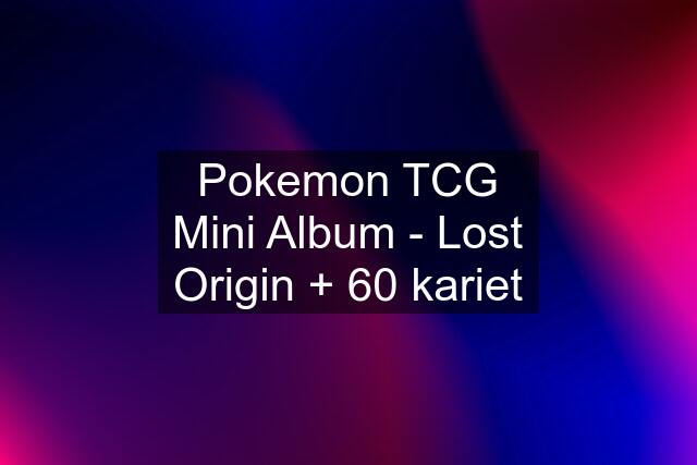 Pokemon TCG Mini Album - Lost Origin + 60 kariet