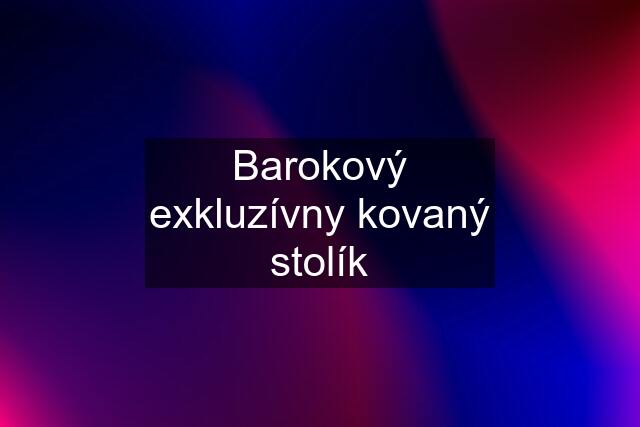 Barokový exkluzívny kovaný stolík