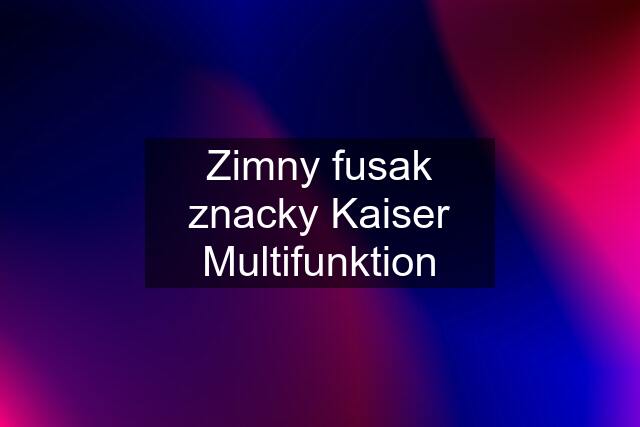 Zimny fusak znacky Kaiser Multifunktion