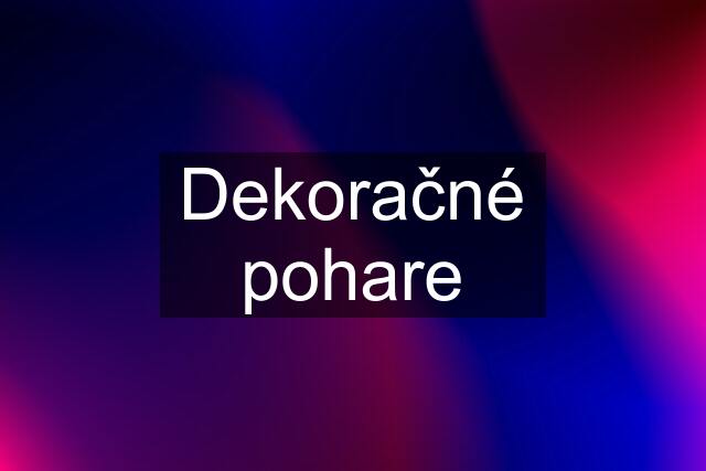 Dekoračné pohare