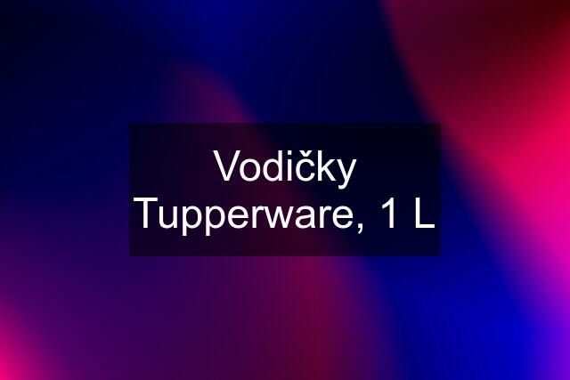 Vodičky Tupperware, 1 L