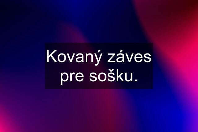 Kovaný záves pre sošku.