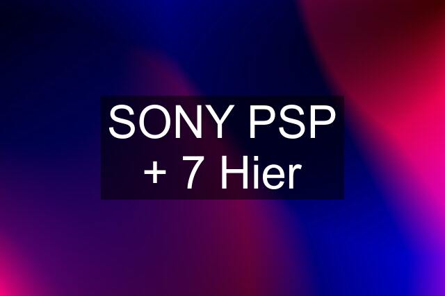 SONY PSP + 7 Hier