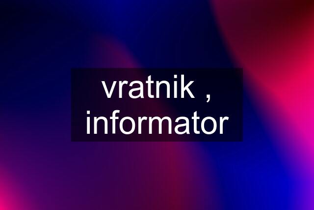 vratnik , informator