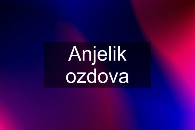 Anjelik ozdova