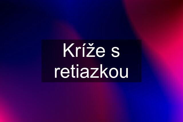 Kríže s retiazkou