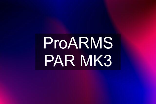 ProARMS PAR MK3