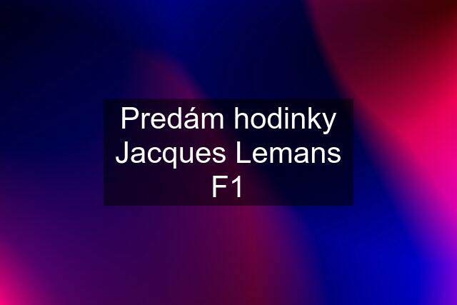 Predám hodinky Jacques Lemans F1