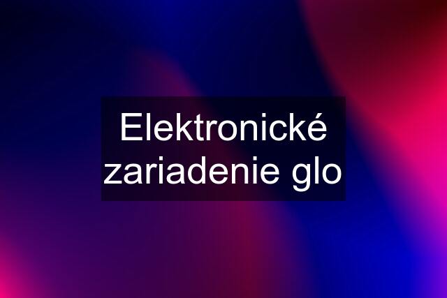 Elektronické zariadenie glo